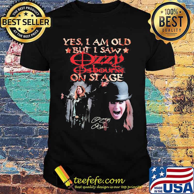Yes I Am Old But I Saw Ozzy Osbourne On Stage Signature Shirt