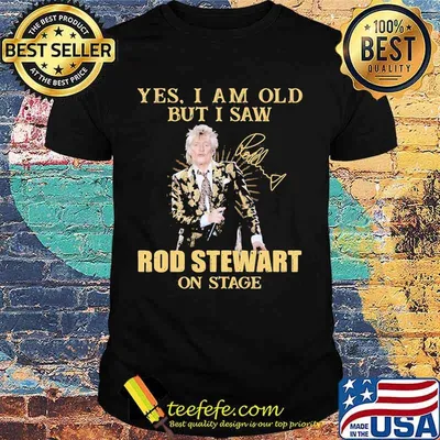 Yes I Am Old But I Saw Rod Stewart On Stage Signature Shirt