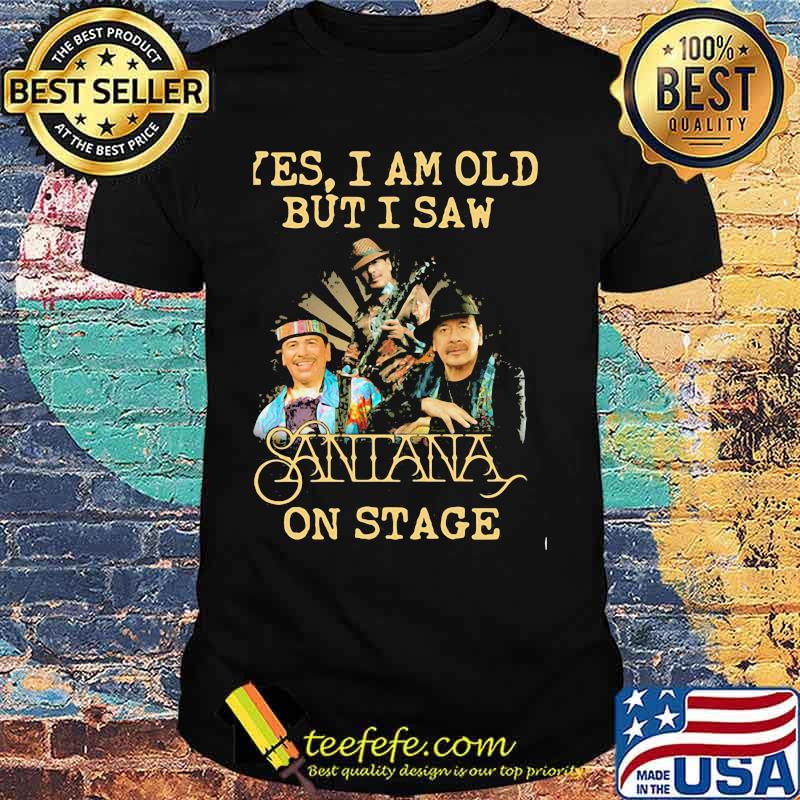 Yes I Am Old But I Saw Santana Band Music On Stage Shirt