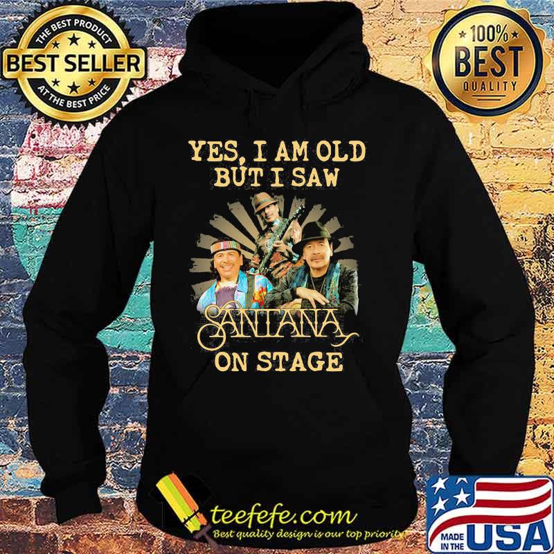 Yes I Am Old But I Saw Santana On Stage Signature Shirt Hoodie Yes I Am Old But I Saw Santana On Stage Signature Shirt Hoodie