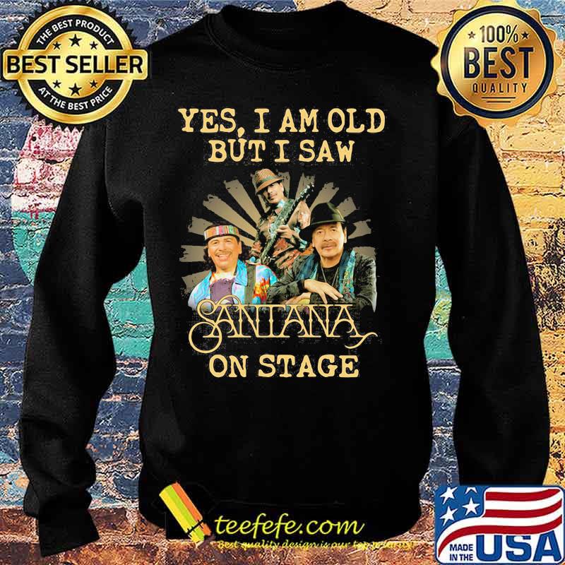 Yes I Am Old But I Saw Santana On Stage Signature Shirt Sweater Yes I Am Old But I Saw Santana On Stage Signature Shirt Sweater
