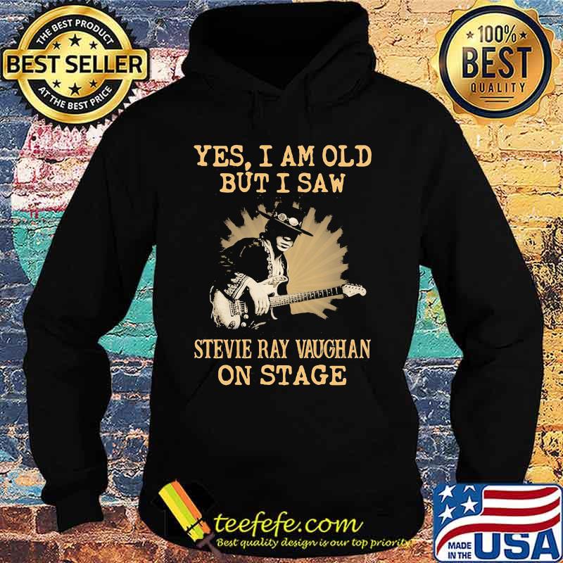Yes I Am Old But I Saw Stevie Ray Vaughan On Stage Shirt Hoodie Yes I Am Old But I Saw Stevie Ray Vaughan On Stage Shirt Hoodie