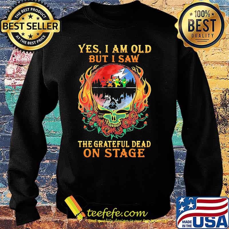 Yes I Am Old But I Saw The Grateful Dead Skull Fire On Stage Signature Shirt Sweater Yes I Am Old But I Saw The Grateful Dead Skull Fire On Stage Signature Shirt Sweater