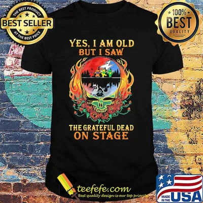 Yes I Am Old But I Saw The Grateful Dead Skull Fire On Stage Signature Shirt