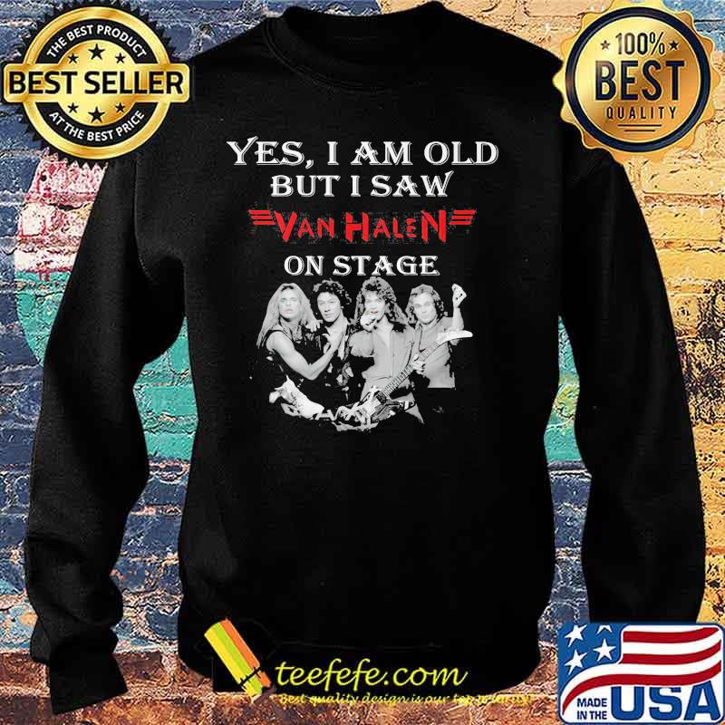 Yes I Am Old But I Saw Van Halen On Stage Shirt Sweater Yes I Am Old But I Saw Van Halen On Stage Shirt Sweater
