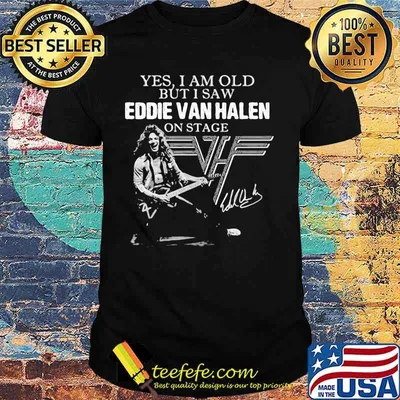 Yes I Am Old But I Saw Van Halen On Stage Shirt