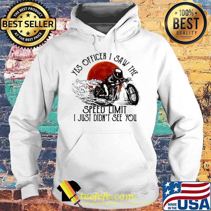 Yes Officier I Saw The Speed Limit I Just Didn’t See You Drag Racing Moon Blood Shirt Hoodie Yes Officier I Saw The Speed Limit I Just Didn’t See You Drag Racing Moon Blood Shirt Hoodie