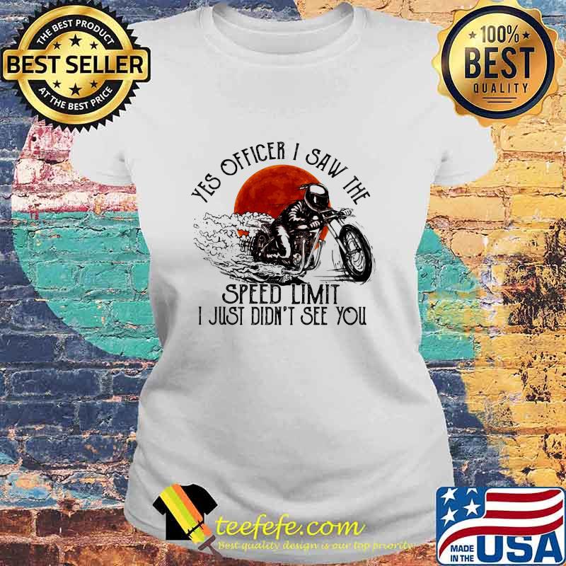 Yes Officier I Saw The Speed Limit I Just Didn’t See You Drag Racing Moon Blood Shirt Laides tee Yes Officier I Saw The Speed Limit I Just Didn’t See You Drag Racing Moon Blood Shirt Laides tee