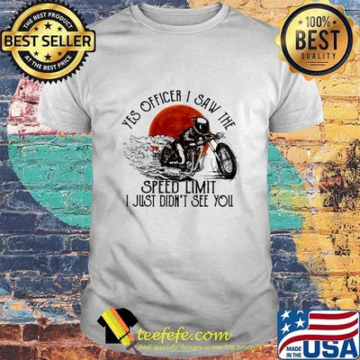 Yes Officier I Saw The Speed Limit I Just Didn’t See You Drag Racing Moon Blood Shirt