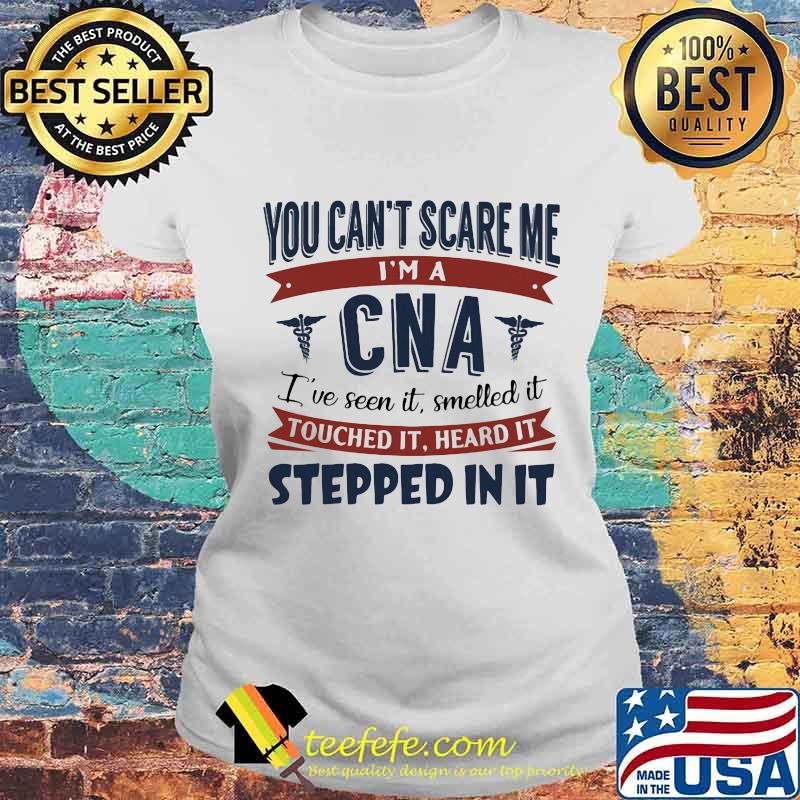 You Can't Scare Me I'm A Cna I've Seen It Heard It Stepped In It Medical Shirt Laides tee You Can't Scare Me I'm A Cna I've Seen It Heard It Stepped In It Medical Shirt Laides tee