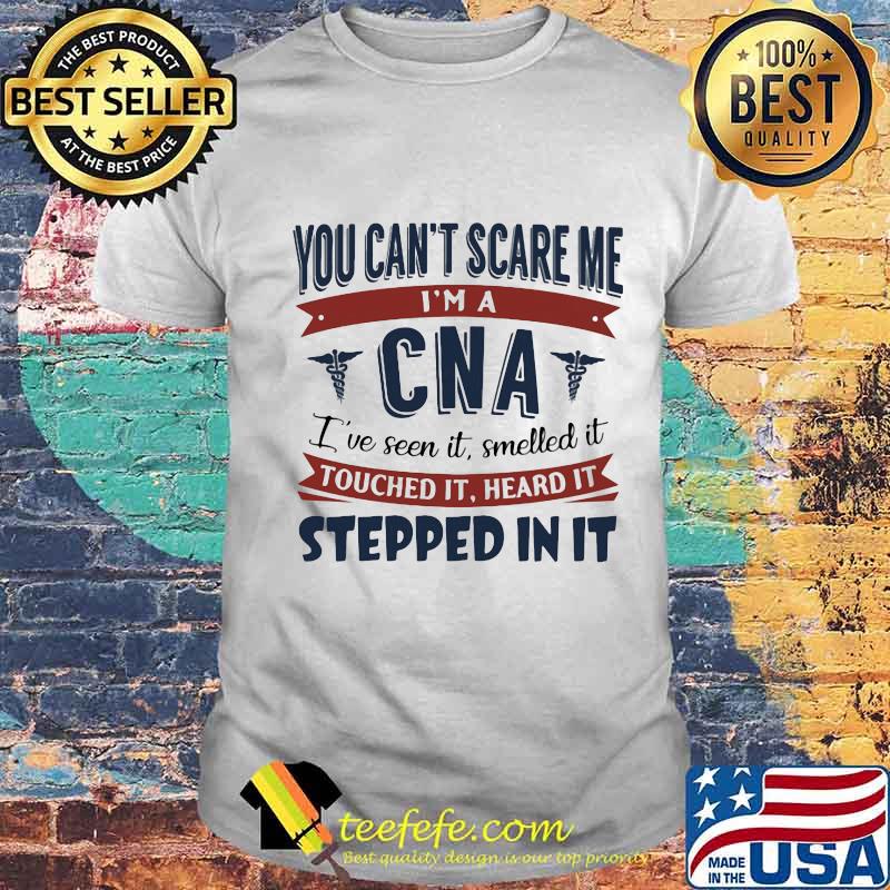 You Can't Scare Me I'm A Cna I've Seen It Heard It Stepped In It Medical Shirt Unisex You Can't Scare Me I'm A Cna I've Seen It Heard It Stepped In It Medical Shirt Unisex