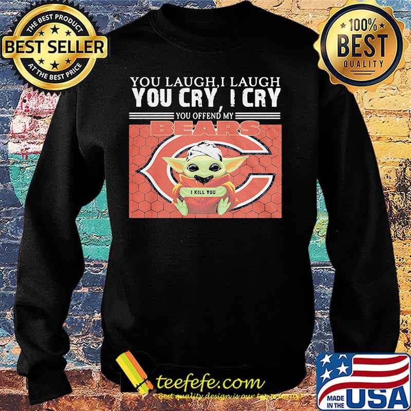 You Laugh I Laugh You Cry I Cry Baby Yoda Chicago Baby Yoda Shirt Sweater You Laugh I Laugh You Cry I Cry Baby Yoda Chicago Baby Yoda Shirt Sweater