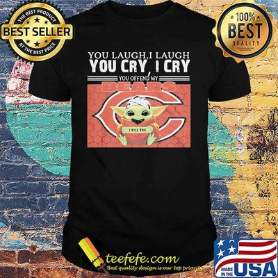 You Laugh I Laugh You Cry I Cry Baby Yoda Chicago Baby Yoda Shirt