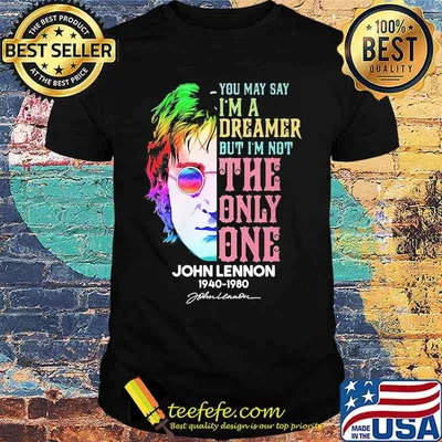You May Say I’m A Dreamer But I’m Not The Only One John Lennon 1940 1980 Signature Rainbow Shirt