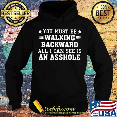 You Must Be Walking Backward All I Can See Is An Asshole Stars Shirt
