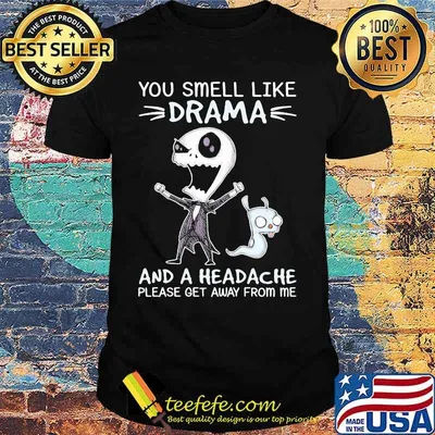 You Smell Like Drama And A Headache Please Get Away From Me Jack Skellington Shirt