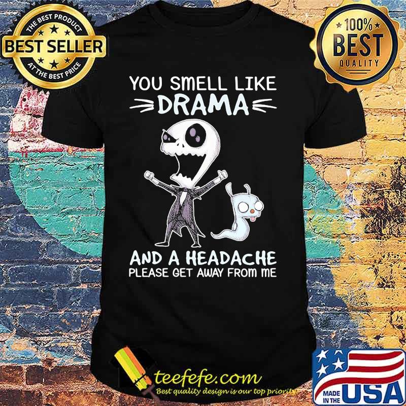 You Smell Like Drama And A Headache Please Get Away From Me Jack Skellington Shirt