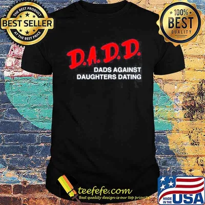 2021 dadd dads against daughters dating shirt