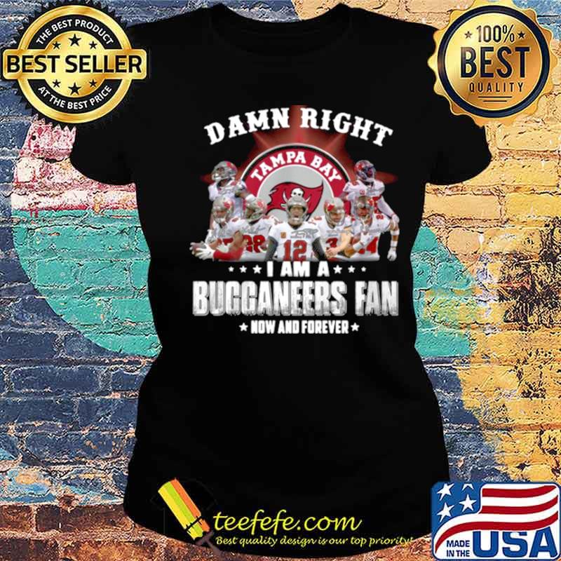 2021 Damn Right I Am A Buccaneers Fan Now And Forever s Ladies tee 2021 Damn Right I Am A Buccaneers Fan Now And Forever s Ladies tee