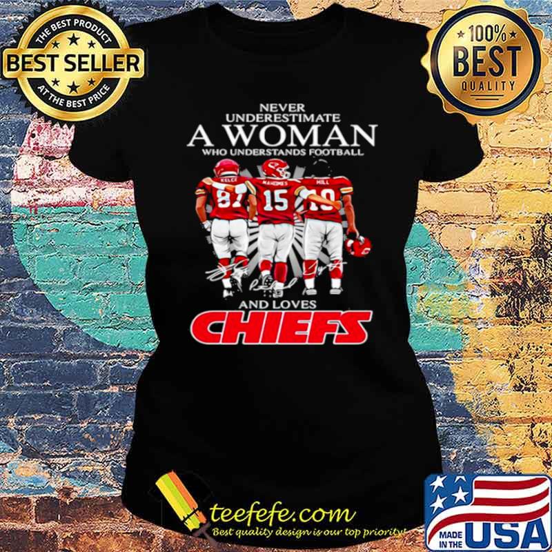 Never Underestimate Who Understand And Loves Chiefs s Ladies tee Never Underestimate Who Understand And Loves Chiefs s Ladies tee