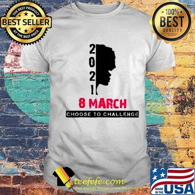 8 March International Womens Day 2021 Choose To Challenge shirt