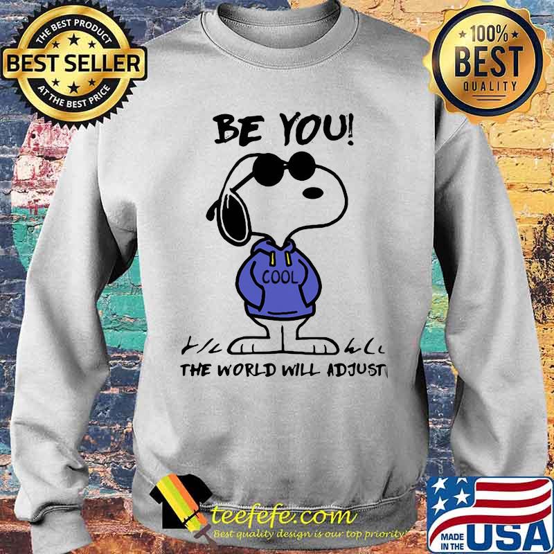 Be You Cool The World Will Adjust Snoopy Shirt Sweater Be You Cool The World Will Adjust Snoopy Shirt Sweater