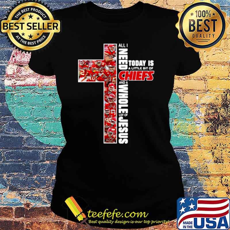 All I need today is a little bit of Kansas City Chiefs and a whole lot of Jesus s Ladies tee All I need today is a little bit of Kansas City Chiefs and a whole lot of Jesus s Ladies tee