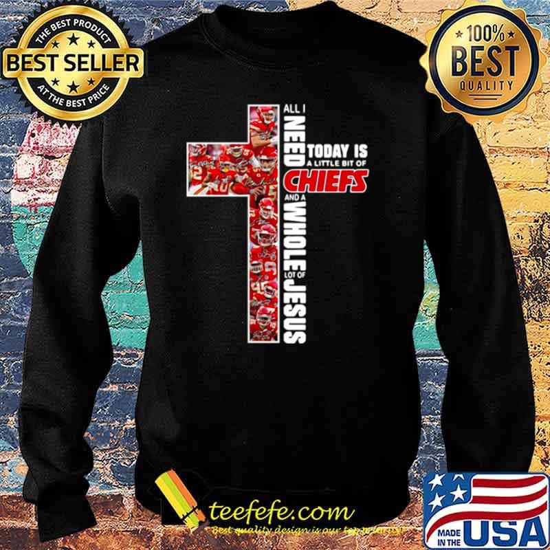 All I need today is a little bit of Kansas City Chiefs and a whole lot of Jesus s Sweater All I need today is a little bit of Kansas City Chiefs and a whole lot of Jesus s Sweater