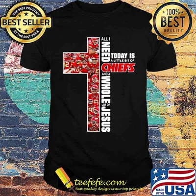 All I need today is a little bit of Kansas City Chiefs and a whole lot of Jesus shirt