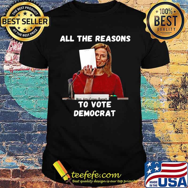 All The Reasons To Vote Democrat Amy Coney Barrett shirt