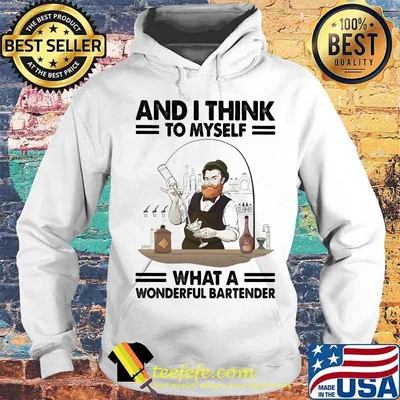 And I Think To Myself What A Wonderful Bartender Shirt