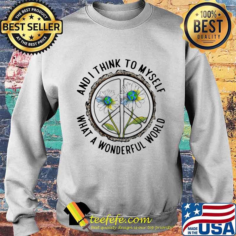 And I Think To MySelf What A Wonderfull World Flower Shirt Sweater And I Think To MySelf What A Wonderfull World Flower Shirt Sweater