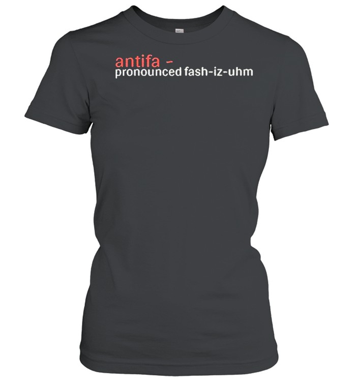 antifa-pronounced-fash-iz-uhm-shirt-classic-womens-t-shirt.jpg