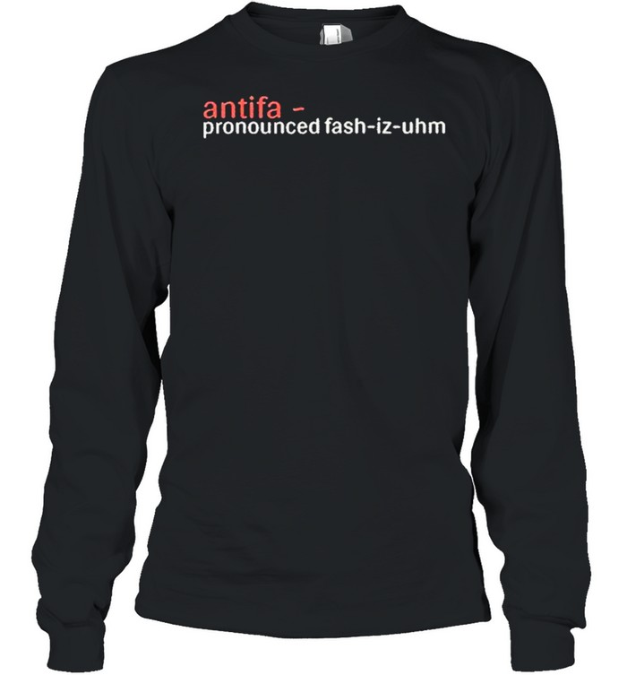 antifa-pronounced-fash-iz-uhm-shirt-long-sleeved-t-shirt.jpg