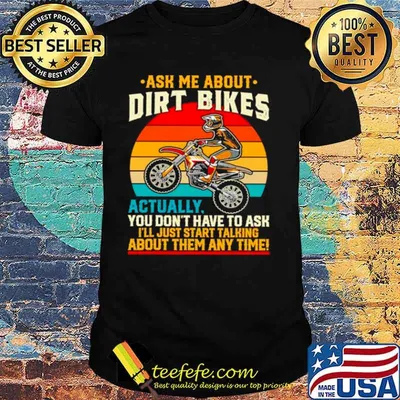 Ask Me About Dirt Bikes Actually You Dont Have To Ask Vintage shirt