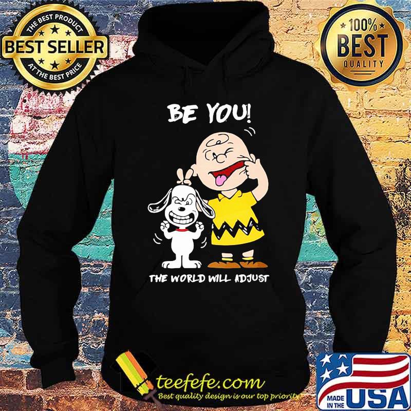 Be You The World Will Adjust Snoopy And Charlie Brown Shirt Hoodie Be You The World Will Adjust Snoopy And Charlie Brown Shirt Hoodie