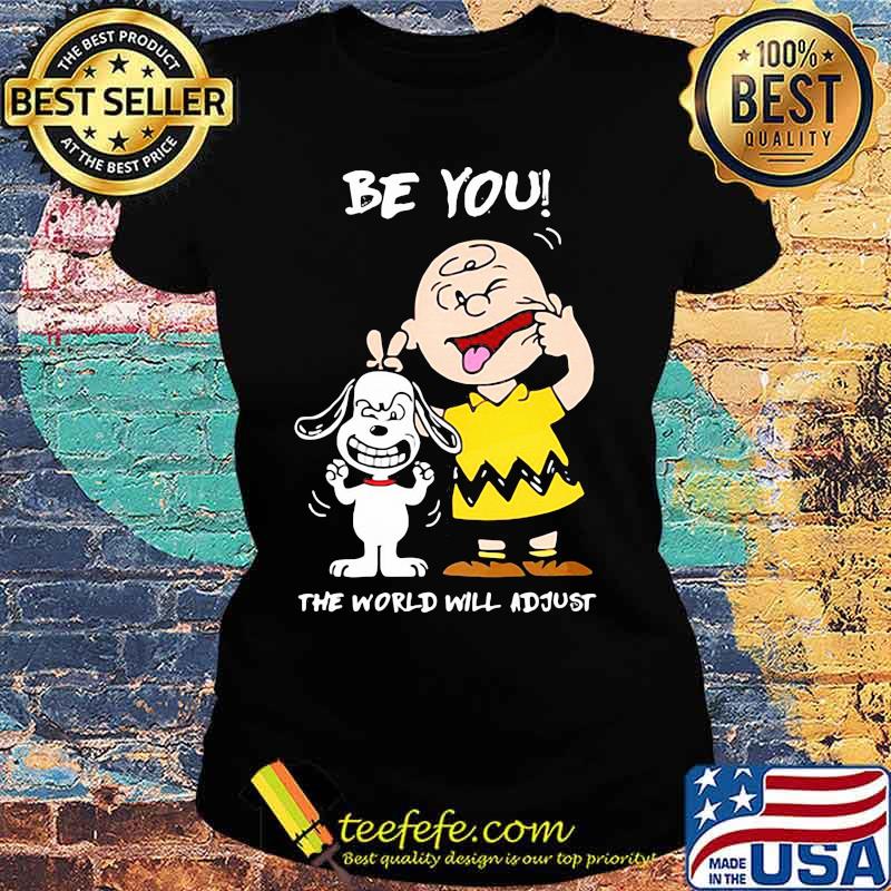 Be You The World Will Adjust Snoopy And Charlie Brown Shirt Ladies tee Be You The World Will Adjust Snoopy And Charlie Brown Shirt Ladies tee