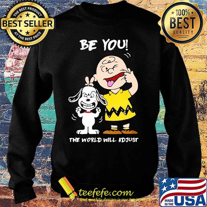 Be You The World Will Adjust Snoopy And Charlie Brown Shirt Sweater Be You The World Will Adjust Snoopy And Charlie Brown Shirt Sweater