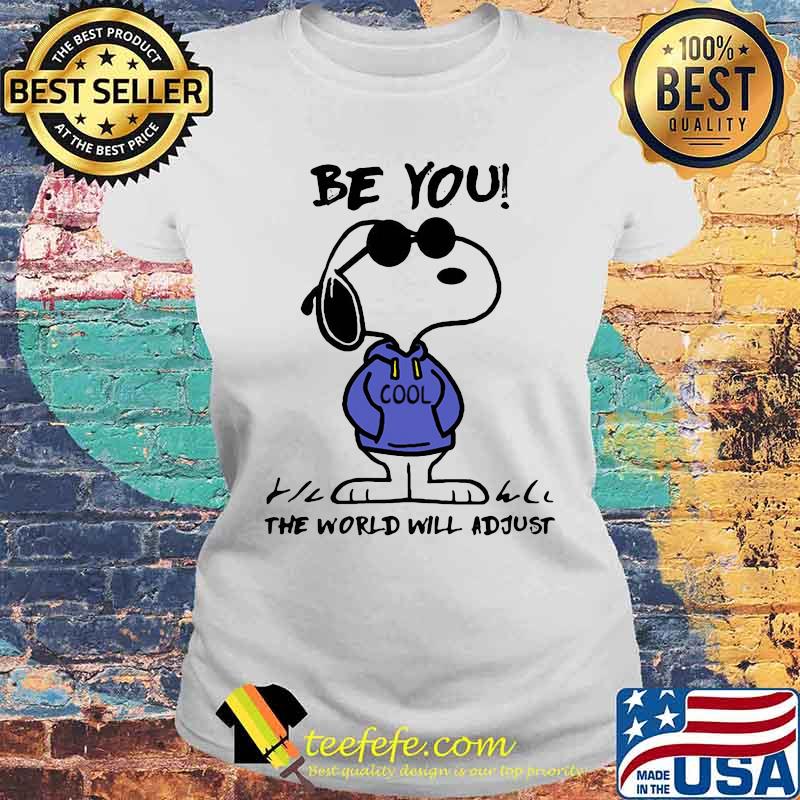 Be You The World Will Adjust Snoopy Shirt Laides tee Be You The World Will Adjust Snoopy Shirt Laides tee