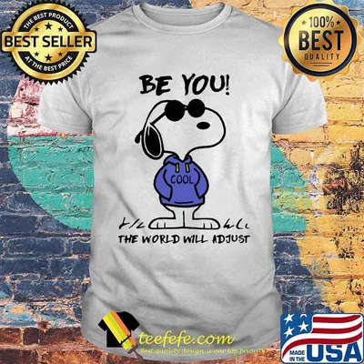 Be You The World Will Adjust Snoopy Shirt