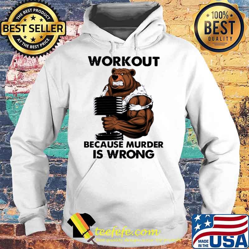 Bear workout because murder Is wrong Hoodie Bear workout because murder Is wrong Hoodie