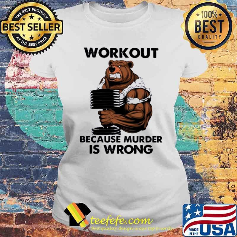 Bear workout because murder Is wrong Laides tee Bear workout because murder Is wrong Laides tee