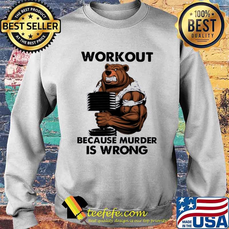 Bear workout because murder Is wrong Sweater Bear workout because murder Is wrong Sweater