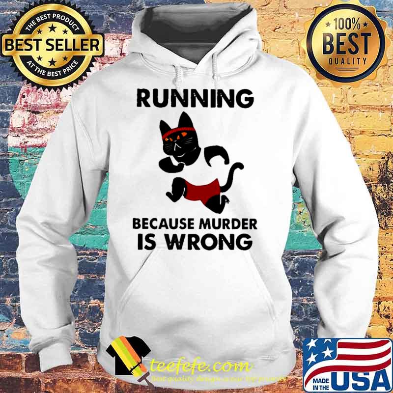 Black Cat running because murder Is wrong Hoodie Black Cat running because murder Is wrong Hoodie