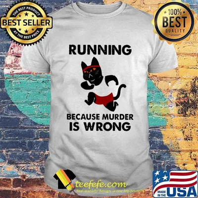 Black Cat running because murder Is wrong shirt