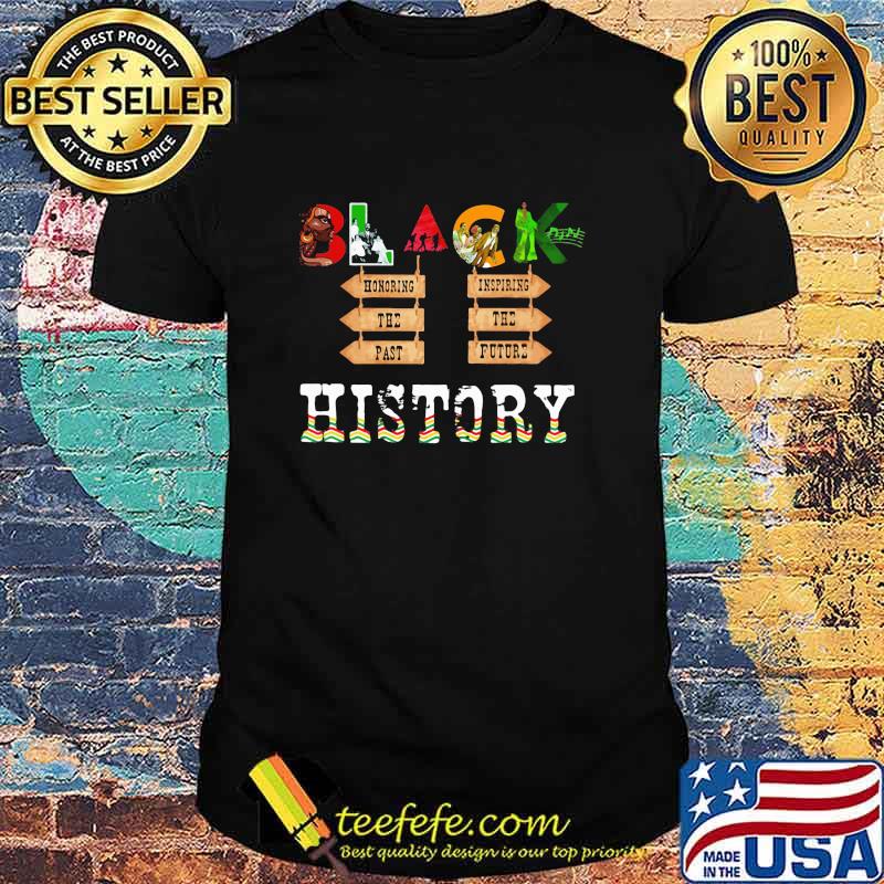 Black History Honoring The Past Inspiring The Future Shirt