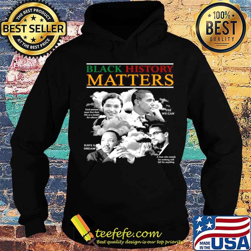 Black History Matters Each Person Must Like Their Life As Model For Others s Hoodie Black History Matters Each Person Must Like Their Life As Model For Others s Hoodie
