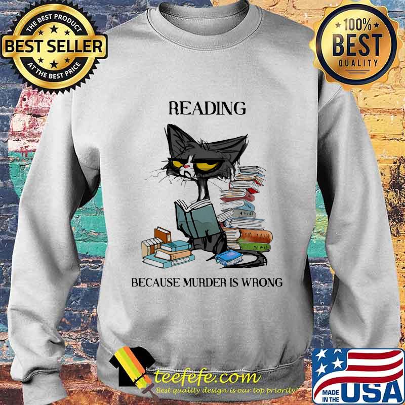 Books Reading Because Murder Is Wrong Old Cat Shirt Sweater Books Reading Because Murder Is Wrong Old Cat Shirt Sweater