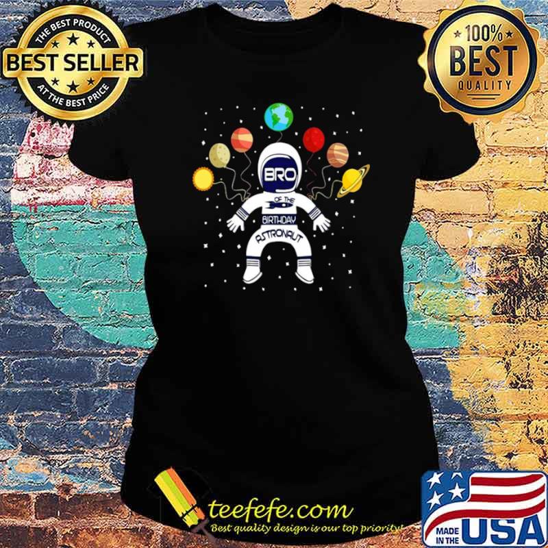 Bro Of The Birthday Astronaut Boy And Girl Space Theme Ladies tee Bro Of The Birthday Astronaut Boy And Girl Space Theme Ladies tee