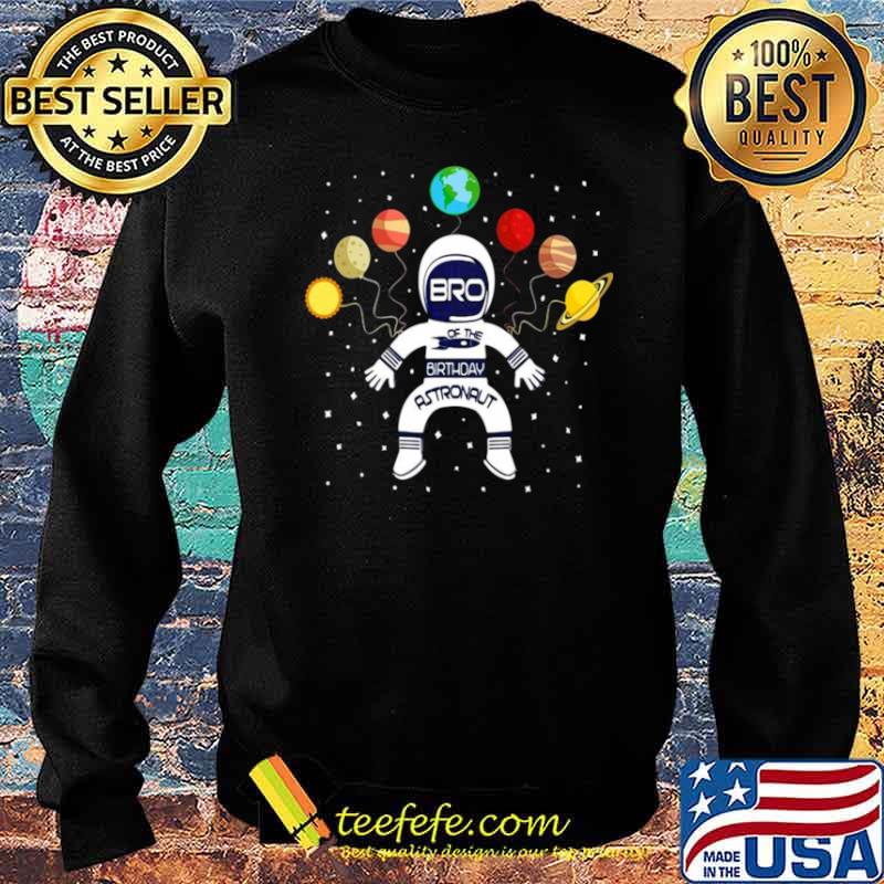 Bro Of The Birthday Astronaut Boy And Girl Space Theme Sweater Bro Of The Birthday Astronaut Boy And Girl Space Theme Sweater